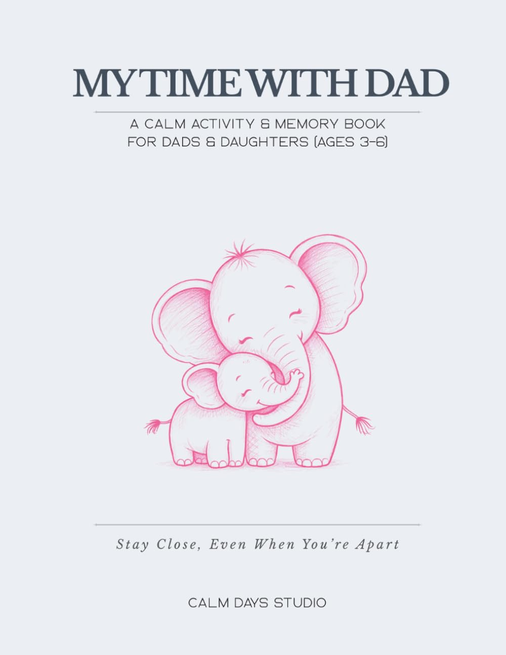My Time With Dad: A Calm Activity & Memory Book for Fathers And Daughters – Ages 3–6 (Little Moments With Dad Series)