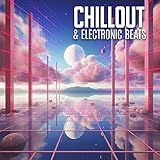  Chillout & Electronic Beats - Experimental Sounds & Synth Music  Cool Vibes