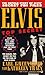 Elvis: Top Secret- The Untold Story of Elvis Presley's Secret FBI Files