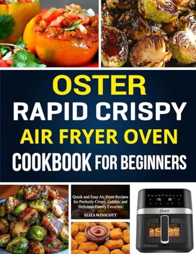 Oster Rapid Crispy Air Fryer Oven Cookbook for Beginners: Quick