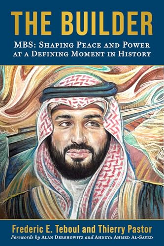 The Builder: MBS: Shaping Peace and Power at a Defining Moment in History