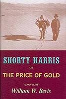 Shorty Harris, or the Price of Gold: A Novel (Literature of the American West, 3) 0806131241 Book Cover