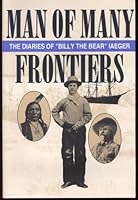 Man of Many Frontiers: The Diaries of "Billy the Bear" Iaeger 0963169939 Book Cover