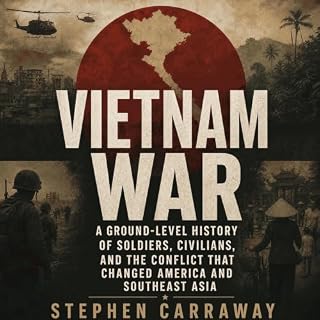 Vietnam War: A Ground-Level History of Soldiers, Civilians, and the Conflict That Changed America and Southeast Asia cover ar
