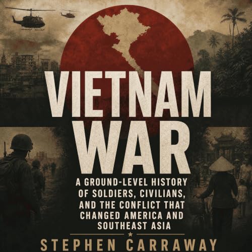 『Vietnam War: A Ground-Level History of Soldiers, Civilians, and the Conflict That Changed America and Southeast Asia』のカバーアート