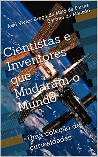 Cientistas e Inventores que Mudaram o Mundo: Uma coleção de curiosidades