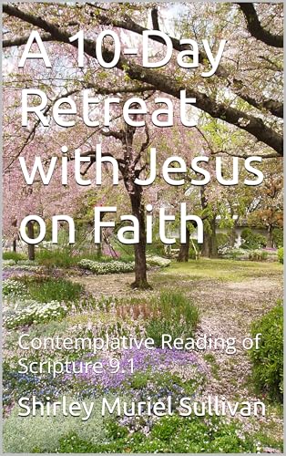 Image of A 10-Day Retreat with Jesus on Faith: Contemplative Reading of Scripture 9.1