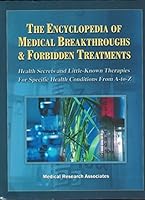 The Encyclopedia of Medical Breakthroughs & Forbidden Treatments: Health Secrets & Little-Known Therapies for Specific Health Conditions from A-To-Z 0974985937 Book Cover