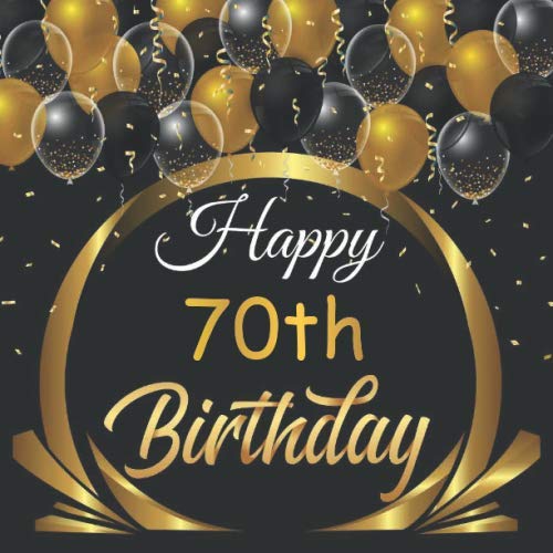 Happy 70th Birthday: Birthday Sign in book for Guests Black and Gold Guest book for those who are born in 1950: Black and Gold Birthday Guest Book / .
