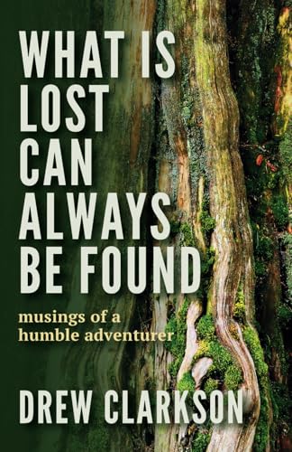 What Is Lost Can Always Be Found: musings of a humble adventurer