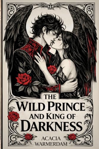 A Wild Prince & The King of Darkness: Angels The Cursed Series: Book One - A sinfully hot royalty love affair filled with dark magic and intrigue!