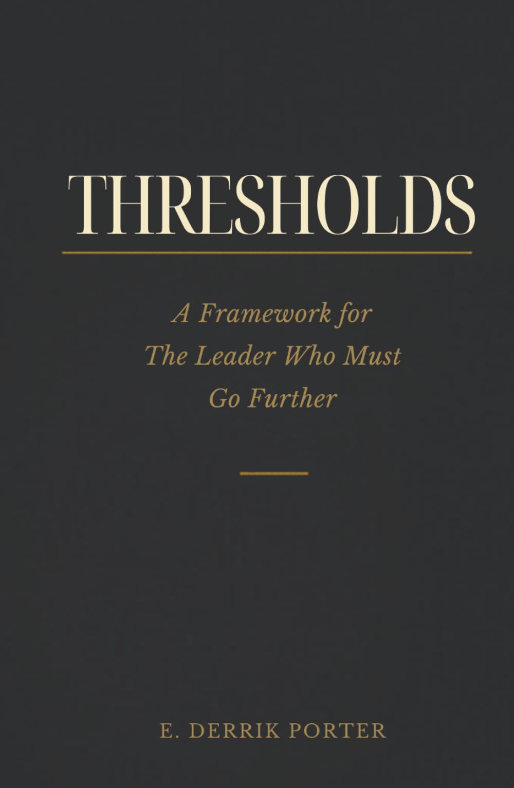 THRESHOLDS: A Framework for the Leader Who Must Go Further