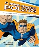 A Novel Approach to Politics: Introducing Political Science through Books, Movies and Popular Culture, 3rd Edition