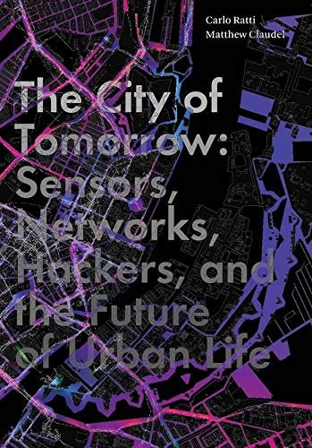 The City of Tomorrow - Sensors, Networks, Hackers, and the Future of Urban Life (THE FUTURE SERIES)