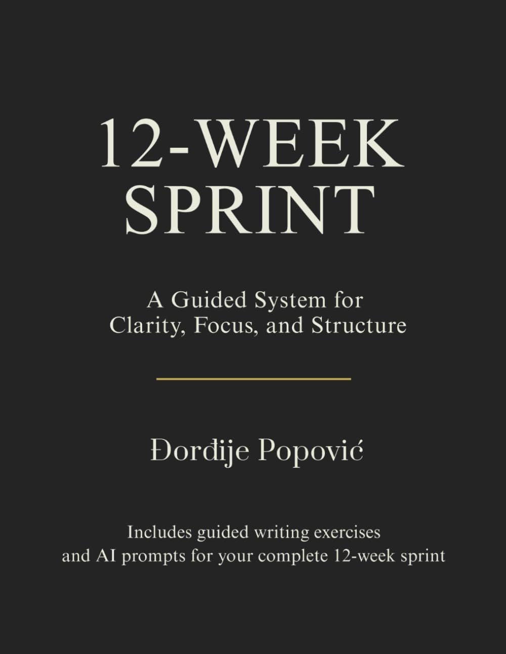 12-Week Sprint Workbook: A Guided 84-Day System for Clarity, Focus, and Discipline