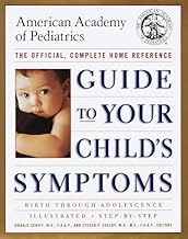 Guide to Your Child’s Symptoms by the American Academy of Pediatrics:: The Official, Complete Home Reference, Birth Through Adolescence