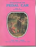 Evolution of the Pedal Car, Vol. 2: with Price Guide, Pre 1900-1980s- Pedal Cars, Sleds, Scooters, Tricycles, More