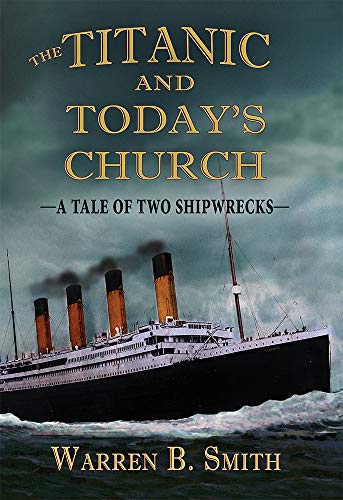 The Titanic and Today's Church: A Tale of Two Shipwrecks The Titanic and Today's Church: A Tale of Two Shipwrecks
