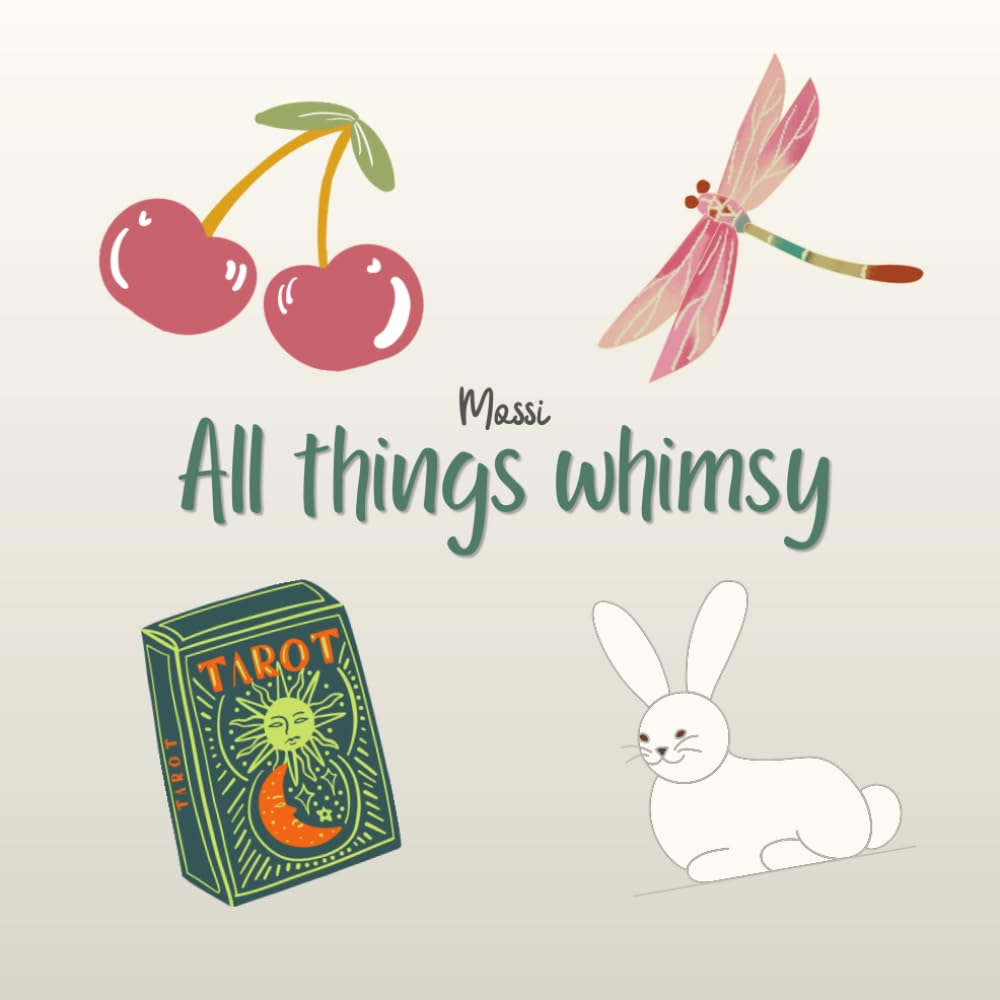 All things whimsy mossi coloring book: A whimsical coloring book filled with magical and fun-filled objects