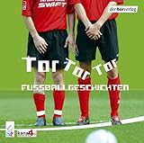 Tor, Tor, Tor. CD . Fußballgeschichten (Bahngeschichten)