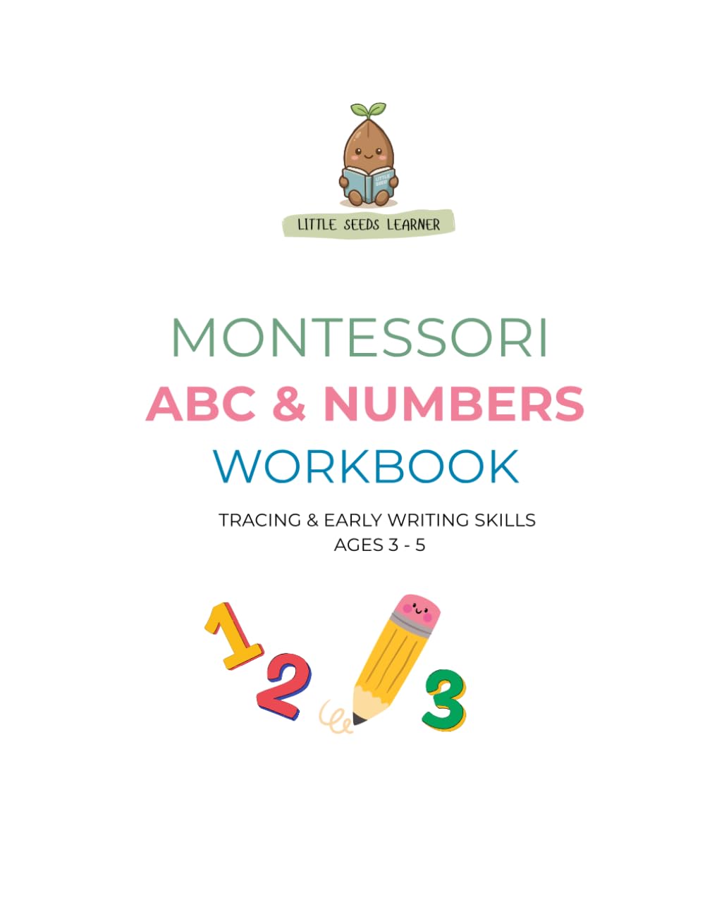 Little Seed Learning : Montessori ABC & Numbers Tracing Workbook: Tracing, Writing & Coloring Practice for Preschool and Kindergarten