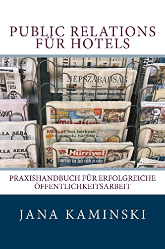 Public Relations für Hotels: Praxishandbuch für erfolgreiche Öffentlichkeitsarbeit (German Edition)