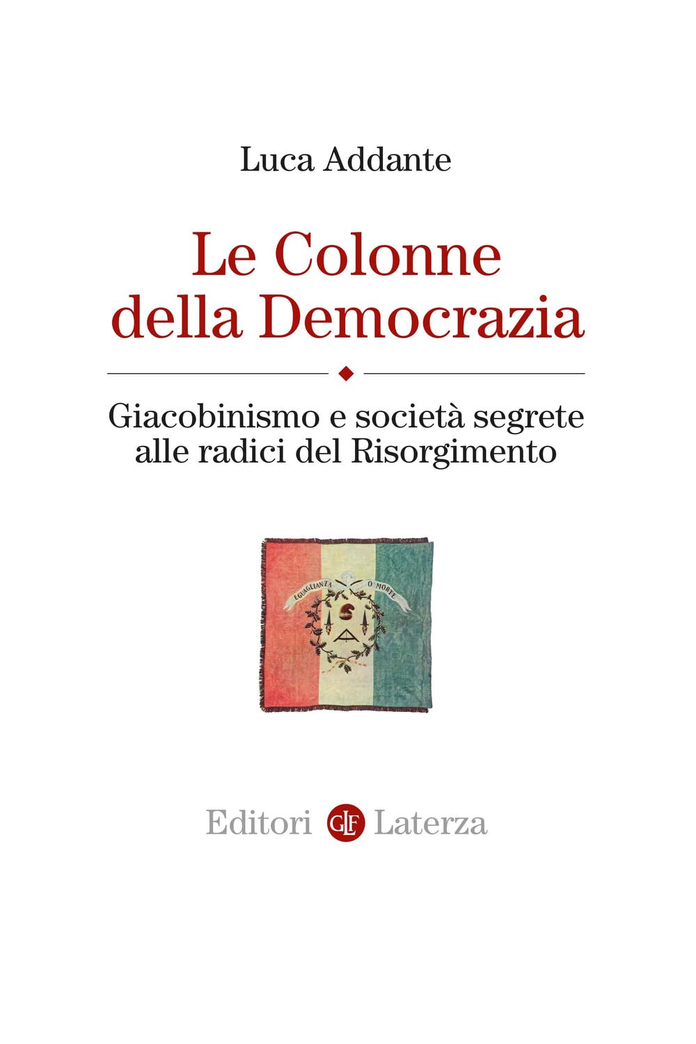 Le Colonne Della Democrazia. Giacobinismo E Società Segrete Alle Radici Del Risorgimento - 4