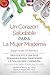 Un Coraz&Atilde;&sup3;n Saludable para La Mujer Moderna: (Heart Smart for Women) (Spanish Edition)