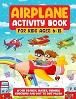 AIRPLANE ACTIVITY BOOK FOR KIDS 6-12 YEARS OLD: WORD SEARCH, SUDOKU, MAZES, DOT TO DOT. AND COLORING PAGES FOR KIDS, PLANE ACTIVITY BOOK. B0BW2RSLN9 Book Cover