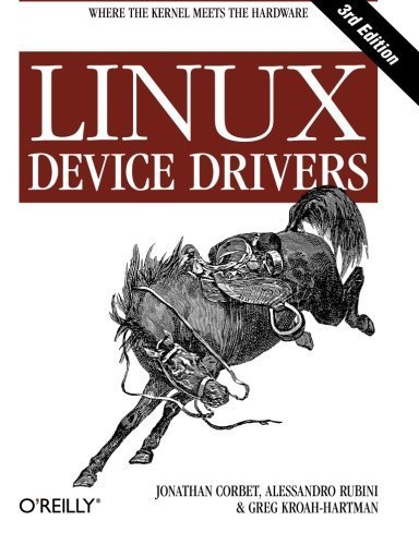 Linux Device Drivers, 3rd Edition by Jonathan Corbet, Alessandro Rubini, Greg Kroah-Hartman (2005) P