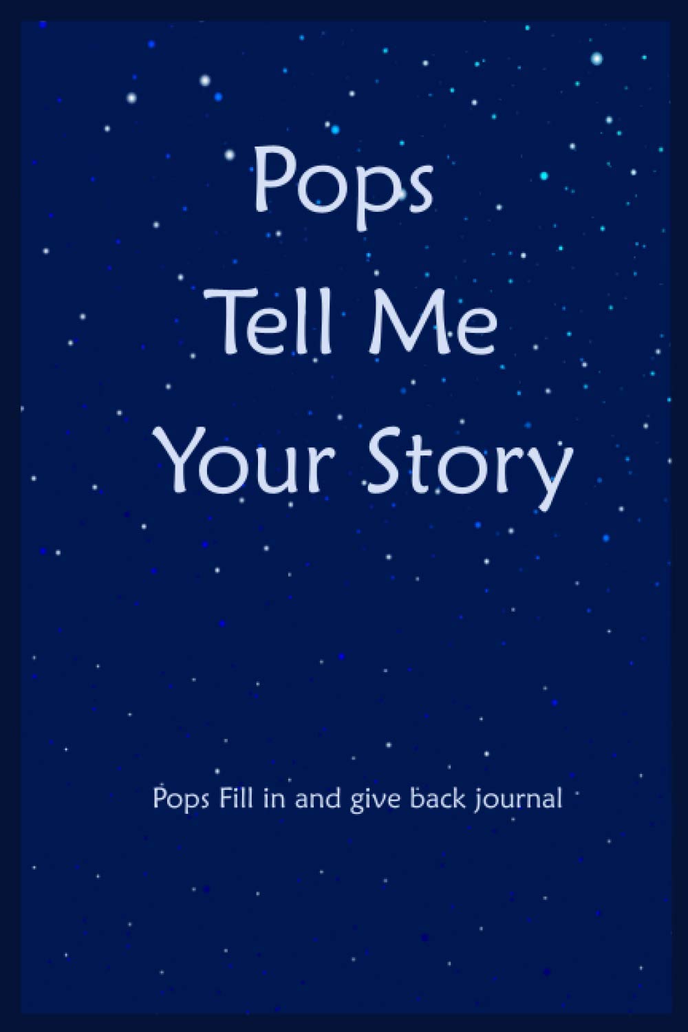 Pops Tell Me Your Story: Pops Fill In And Give Back Memories And Keepsakes Journal
