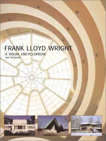 アート・デザイン・音楽 FRANK LLOYD WRIGHT/ A visual encyclopedi Frank Lloyd Wright: A Visual Encyclopedia: Thomson, Iain