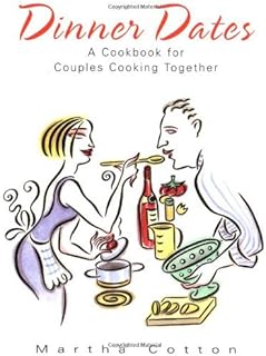 Dinner Dates: A Cookbook for Couples Cooking Together