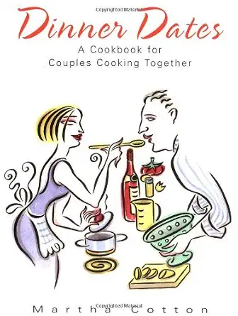 Dinner Dates: A Cookbook for Couples Cooking Together