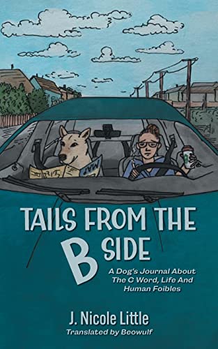 Tails from the B Side: A Dog's Journal About the C Word, Life and Human Foibles