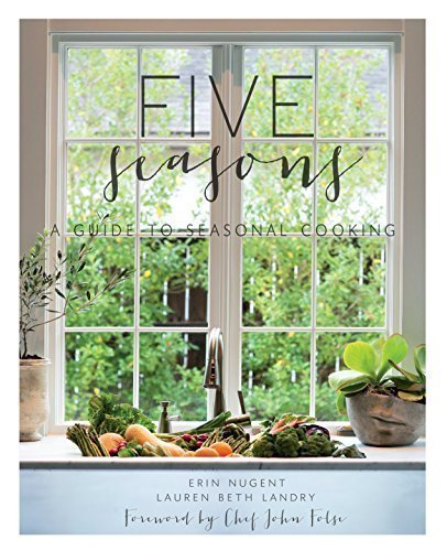 Five Seasons | A Guide to Seasonal Cooking by Erin Higgins Nugent (2015-08-01)