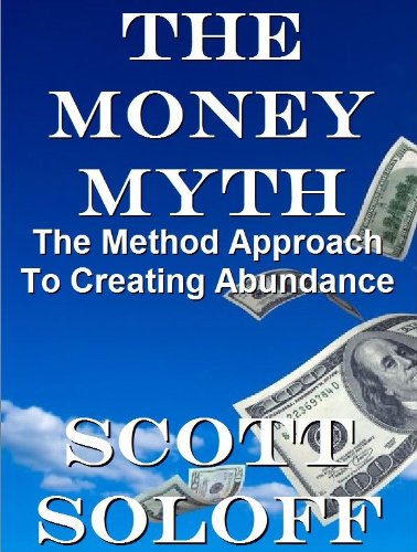 The Money Myth - The Method Approach To Creating Abundance (Law Of Attraction Series Book 4)