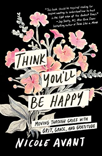 Cover of Think You'll Be Happy: Moving Through Grief with Grit, Grace, and Gratitude