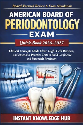 American Board Of Periodontology Exam Quick-Book 2026-2027: Clinical Concepts Made Clear, High-Yield Reviews, and Extensive Practice Tests to Build Confidence and Pass with Precision