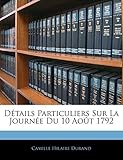 camille hilaire metz  Détails Particuliers Sur La Journée Du 10 Août 1792