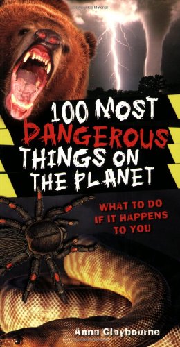 100 Most Dangerous Things on the Planet (100 Most...)