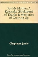For My Mother: A Keepsake (Bookspan) of Thanks & Memories of Growing Up 1584795042 Book Cover