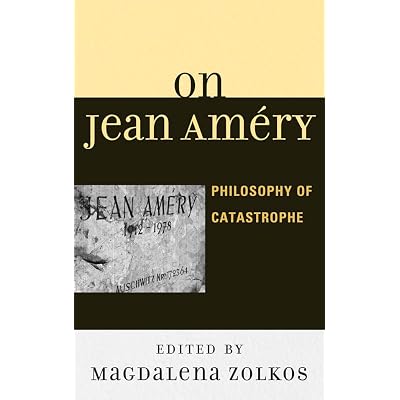On Jean Am&eacute;ry: Philosophy of Catastrophe