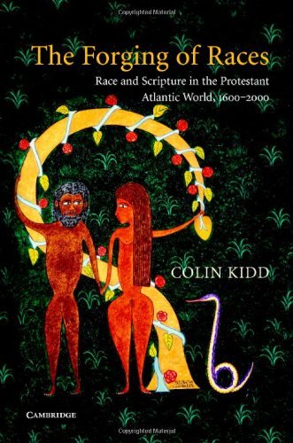 The Forging of Races: Race and Scripture in the Protestant Atlantic World, 1600–2000