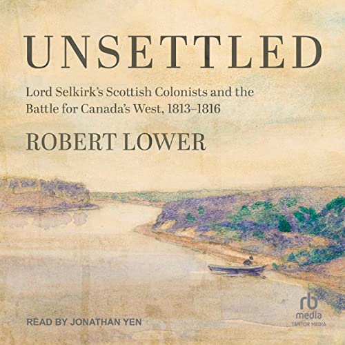 Lord Selkirk's Scottish Colonists and the Battle for Canada's West, 1813-1816