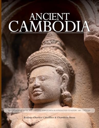 Ancient Cambodia: A Photo Journey And Archaeological Guide