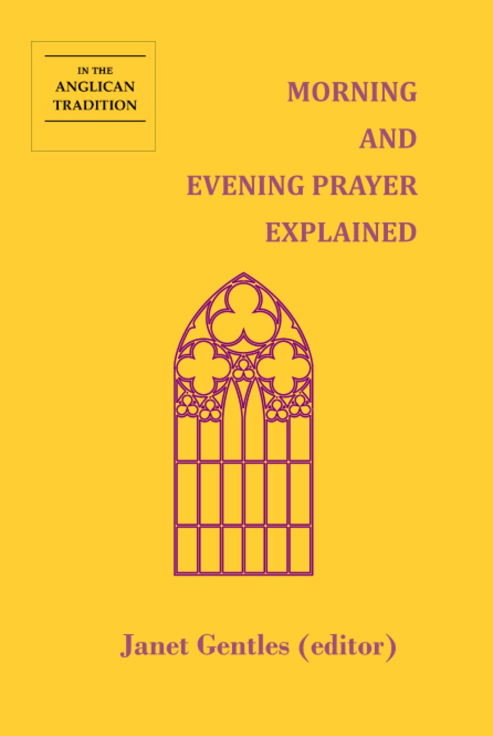 Morning and Evening Prayer Explained: In the Anglican Tradition
