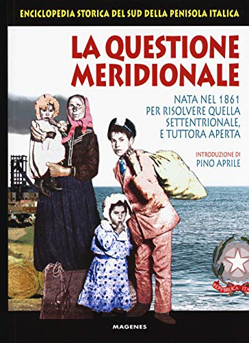 La questione meridionale. Nata nel 1861 per risolvere quella settentrionale, e tuttora aperta. Enciclopedia storica del Sud della penisola it