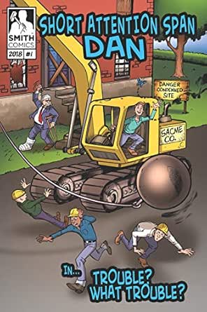 SHORT ATTENTION SPAN DAN: TROUBLE? WHAT TROUBLE?