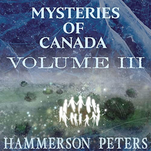 Mysteries of Canada: Volume III by Hammerson Peters episode artwork